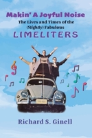 Makin' A Joyful Noise: The Lives and Times of the (Slightly) Fabulous Limeliters B0CRJSFRRS Book Cover