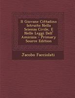 Il Giovane Cittadino Istruito Nella Scienza Civile, E Nelle Leggi Dell' Amicizia (1748) 1293151548 Book Cover