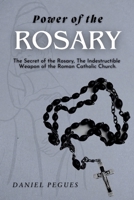 Power of the Rosary: The Secret of the Rosary, The Indestructible Weapon of the Roman Catholic Church. B0FQCT73GK Book Cover