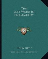 The Lost Word In Freemasonry 1425302262 Book Cover