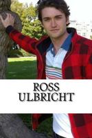 Ross Ulbricht: A Biography 1545019304 Book Cover