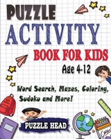 Puzzle Activity Book for kids Age 4-12: Word Search, Mazes, Coloring, Sudoku and More! 1990059651 Book Cover