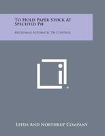 To Hold Paper Stock at Specified PH: Micromax Automatic PH Control 1258760177 Book Cover