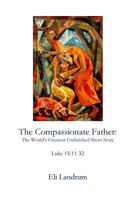 The Compassionate Father: The World's Greatest Unfinished Short Story 194647830X Book Cover