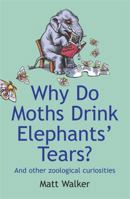 Why Do Moths Drink Elephants' Tears? 0749951532 Book Cover