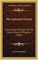 The National Church: History And Principles Of The Church Polity Of England 1437301843 Book Cover