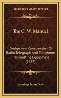 The C. W Manual: Design and Construction of Radio Telegraph and Telephone Transmitting Equipment 116704178X Book Cover