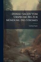 Donau-sagen Vom Ursprung Bis Zur Mündung Des Stromes: Ein Poetisches Pilgerbuch 1246150794 Book Cover