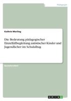 Die Bedeutung pädagogischer Einzelfallbegleitung autistischer Kinder und Jugendlicher im Schulalltag 3668632073 Book Cover