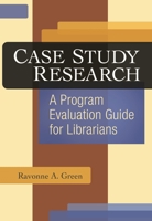 Case Study Research: A Program Evaluation Guide for Librarians 159158860X Book Cover