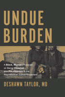 Undue Burden: A Black, Woman Physician on Being Christian and Pro-Abortion in the Productive Justice Movement 1642256595 Book Cover