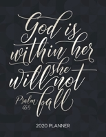 God Is Within Her She Will Not Fall Psalm 46: 5 2020 Planner: Weekly Planner with Christian Bible Verses or Quotes Inside 1712029851 Book Cover