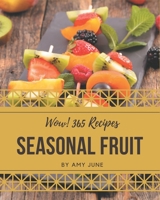 Wow! 365 Seasonal Fruit Recipes: Enjoy Everyday With Seasonal Fruit Cookbook! B08GFSK3NW Book Cover