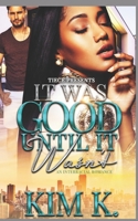 It Was Good Until It Wasn't : An Interracial Romance B08WVCFLKP Book Cover