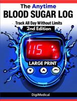 The Anytime Blood Sugar Log: Track All Day Without Limits: Monitor Your Blood Sugar on Your Schedule with Unlimited Tracking 1968371036 Book Cover