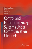 Control and Filtering of Fuzzy Systems Under Communication Channels 9819943450 Book Cover