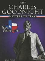 Why Charles Goodnight Matters to Texas 147770907X Book Cover