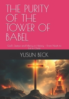 THE PURITY OF THE TOWER OF BABEL: God’s Justice and Mercy in History — From Noah to Lot to Christ B0FNKBC43V Book Cover