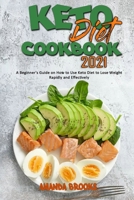 Keto Diet Cookbook 2021: A Beginner's Guide on How to Use Keto Diet to Lose Weight Rapidly and Effectively 1914354621 Book Cover