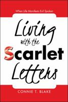 Living with the Scarlet Letters: When Life Manifests Evil Spoken 1480862657 Book Cover