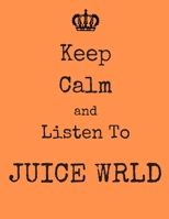 Keep Calm And Listen To Juice Wrld: Juice Wrld Notebook/ journal/ Notepad/ Diary For Fans. Men, Boys, Women, Girls And Kids | 100 Black Lined Pages | 8.5 x 11 inches | A4 1673305687 Book Cover