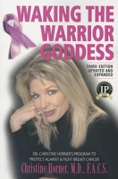 Waking the Warrior Goddess: Dr. Christine Horner's Program to Protect Against and Fight Breast Cancer 1591203635 Book Cover