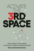 Activate the Third Space: How to Align, Communicate and Lead in a Hyper-Competitive World B0BLNZLTQJ Book Cover
