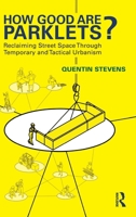 How Good Are Parklets?: Reclaiming Street Space Through Temporary and Tactical Urbanism 1032876158 Book Cover
