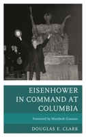 Eisenhower in Command at Columbia 0739178369 Book Cover