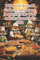 Whimsical Bites: 95 Culinary Adventures Inspired by The Wolf and the Seven Little Kids B0CS4Y4519 Book Cover