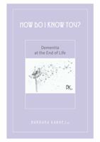 How Do I Know You? Dementia at the End of Life 0983784191 Book Cover