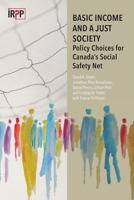 Basic Income and a Just Society: Policy Choices for Canada's Social Safety Net 0886453798 Book Cover
