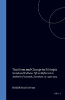 Tradition and Change in Ethiopia: Social and Cultural Life as Reflected in Amharic Fictional Literature Ca. 1930-1974 9004059989 Book Cover