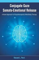 Conjugate Gaze Somato-Emotional Release a Novel Approach to Physiotherapeutic Mind-Body Therapy 1627340084 Book Cover