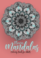 Flower Mandalas Coloring Book for Adults: Mandalas Coloring Book for Adults - Flower Mandala Coloring Book for Adults - Stress Relieving 3758412056 Book Cover