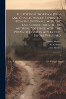 The Poetical Works of John and Charles Wesley: Reprinted From the Originals, With the Last Corrections of the Authors; Together With the Poems of Charles Wesley not Before Published: 3 1022240366 Book Cover