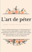 L'art de péter: essais théori-physique et méthodique à l'usage des personnes constipées, des personnes graves et austères, des dames mélancoliques, et ... restent esclaves du préjugé (French Edition) 2322237213 Book Cover