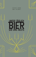 Unser täglich Bier gib uns heute: Das Bierwort für den Tag 3347131258 Book Cover