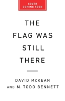 The Flag Was Still There: A History of the American Experiment in Five Anniversaries 1541704169 Book Cover