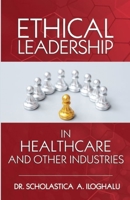Ethical Leadership in Healthcare and Other Industries: A Symphonological Grounded Theory Approach 1952098637 Book Cover