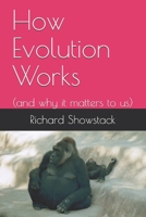 How Evolution Works: (and why it matters to us) B086FFV1S6 Book Cover