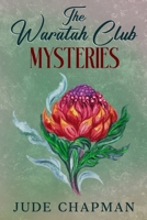 The Waratah Club Mysteries: Large Print Edition 1763614948 Book Cover