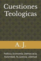 Cuestiones Teologicas: Política, Economía, Democracia, Autoridad, Fe, Justicia, Libertad B0BMSZLGSS Book Cover