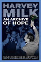 An Archive of Hope: Harvey Milk's Speeches and Writings 0520275497 Book Cover