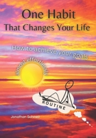 One Habit - That Changes Your Life: How to achieve your goals almost effortlessly B0BZF7GPCW Book Cover