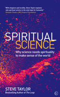 Spiritual Science: Why Science Needs Spirituality to Make Sense of the World 1786781581 Book Cover