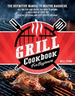 Grill Cookbook for Beginners: The Definitive Manual To Master Barbecue.All The Tips And Tricks You Need To Become A Grill Boss At First Try | Healthy, Delicious, And Tasty Recipes Included. B0932GNHT8 Book Cover