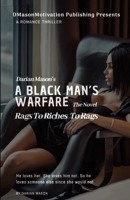 A Black Man's Warfare The Novel: Rags To Riches To Rags 1673990517 Book Cover