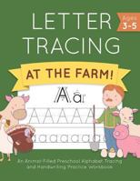 Letter Tracing at the Farm!: An Animal-Filled Preschool Alphabet Tracing and Handwriting Practice Workbook 1792603916 Book Cover