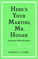 Here's Your Martini, Mr. Hogan: An Encounter With Golf Greatness 1734460202 Book Cover